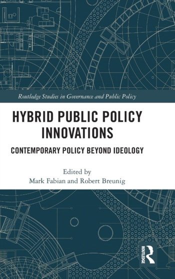 Hybrid Public Policy Innovations : Contemporary Policy Beyond Ideology