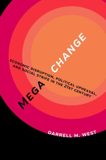 MegaChange : Economic Disruption, Political Upheaval, and Social Strife in the 21st Century