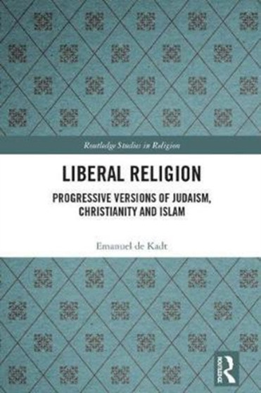 Liberal Religion : Progressive versions of Judaism, Christianity and Islam
