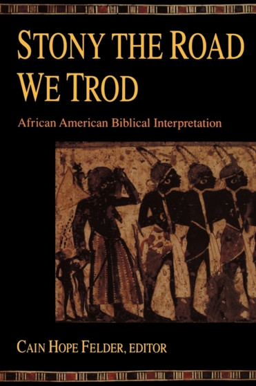 Stony the Road We Trod : African American Biblical Interpretation