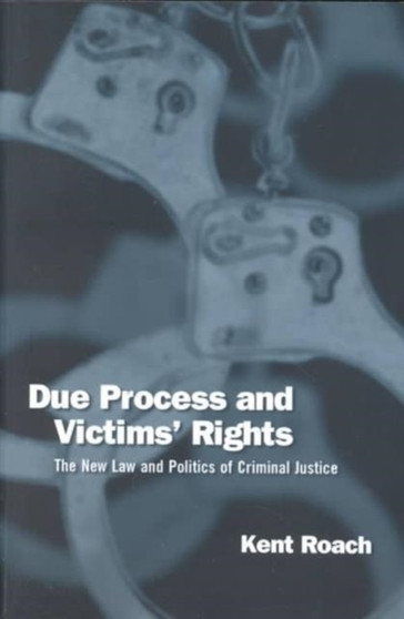Due Process and Victims' Rights : The New Law and Politics of Criminal Justice