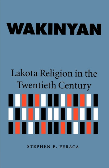 Wakinyan : Lakota Religion in the Twentieth Century Wakinyan : Lakota Religion in the Twentieth Century