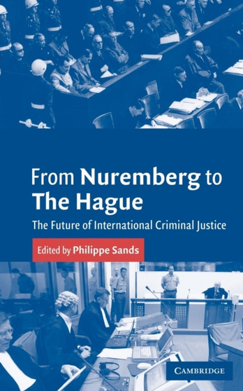 From Nuremberg to The Hague : The Future of International Criminal Justice