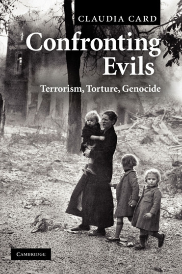 Confronting Evils : Terrorism, Torture, Genocide