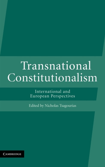 Transnational Constitutionalism : International and European Perspectives