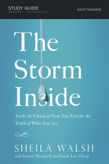 The Storm Inside Bible Study Guide : Trade the Chaos of How You Feel for the Truth of Who You Are