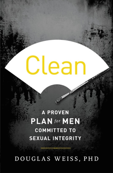Clean : A Proven Plan for Men Committed to Sexual Integrity