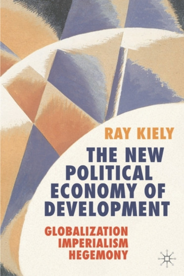 The New Political Economy of Development : Globalization, Imperialism, Hegemony