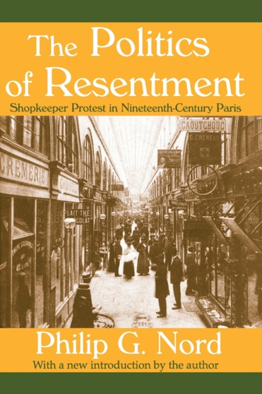 The Politics of Resentment : Shopkeeper Protest in Nineteenth-century Paris