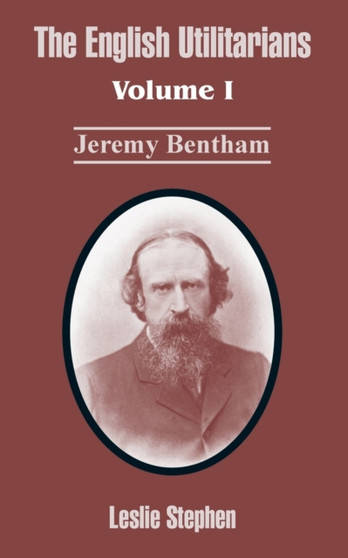 The English Utilitarians : Volume I (Jeremy Bentham)