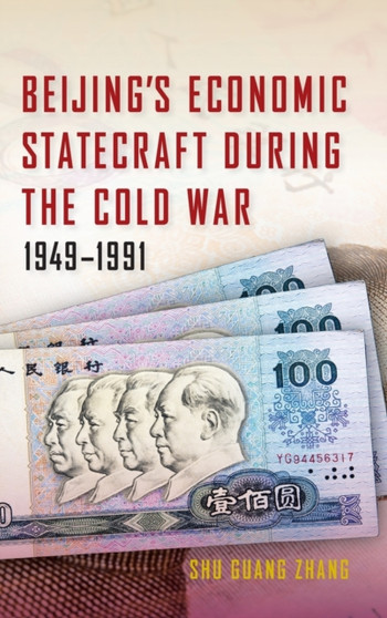 Beijing's Economic Statecraft during the Cold War, 1949???1991