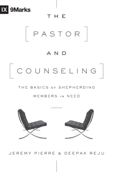 The Pastor and Counseling : The Basics of Shepherding Members in Need