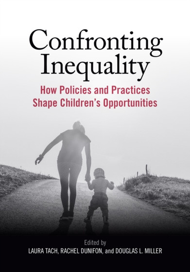 Confronting Inequality : How Policies and Practices Shape Children's Opportunities