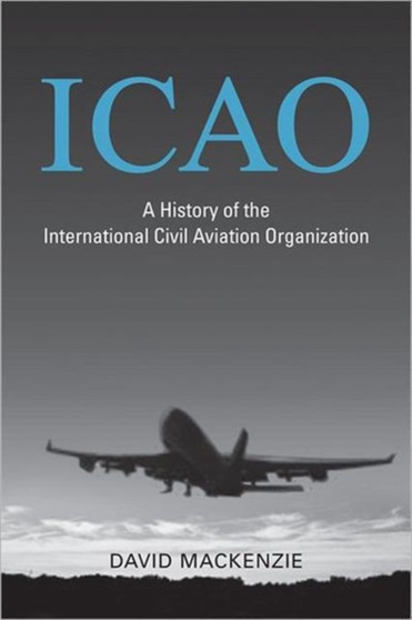 ICAO : A History of the International Civil Aviation Organization