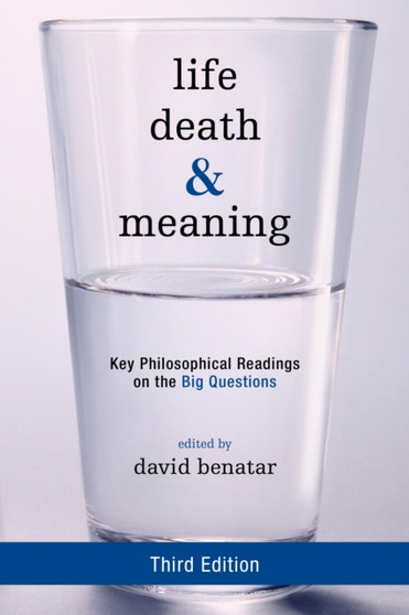Life, Death, and Meaning : Key Philosophical Readings on the Big Questions