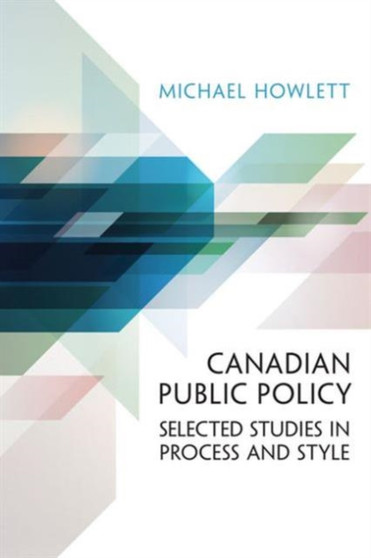 Canadian Public Policy : Selected Studies in Process and Style