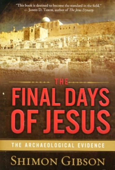 The Final Days of Jesus : The Archaeological Evidence