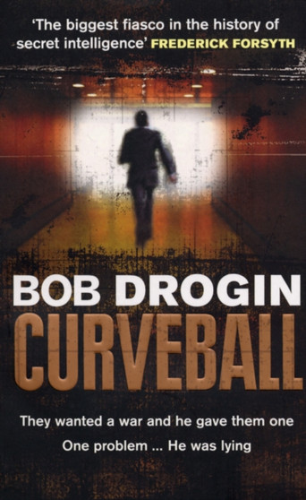 Curveball : Spies, Lies and the Man Behind Them: The Real Reason America Went to War in Iraq