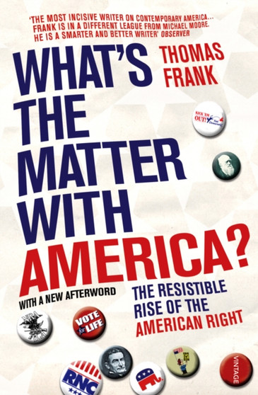 What's The Matter With America? : The Resistible Rise of the American Right