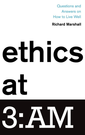 Ethics at 3:AM : Questions and Answers on How to Live Well