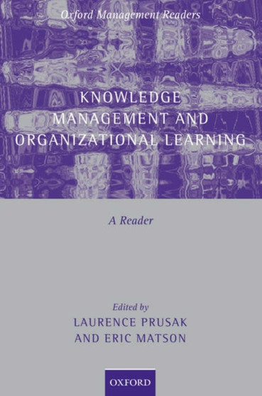 Knowledge Management and Organizational Learning : A Reader