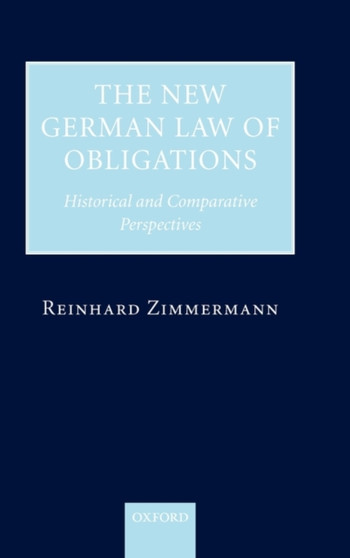 The New German Law of Obligations : Historical and Comparative Perspectives