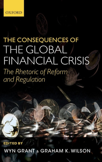 The Consequences of the Global Financial Crisis : The Rhetoric of Reform and Regulation