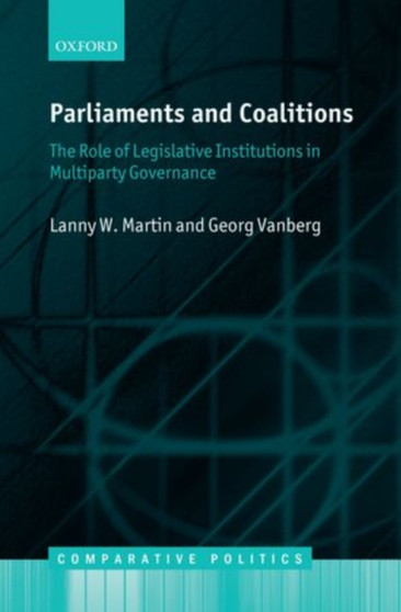 Parliaments and Coalitions : The Role of Legislative Institutions in Multiparty Governance