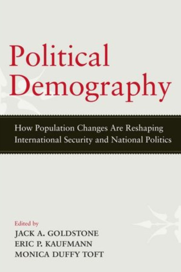 Political Demography : How Population Changes Are Reshaping International Security and National Politics