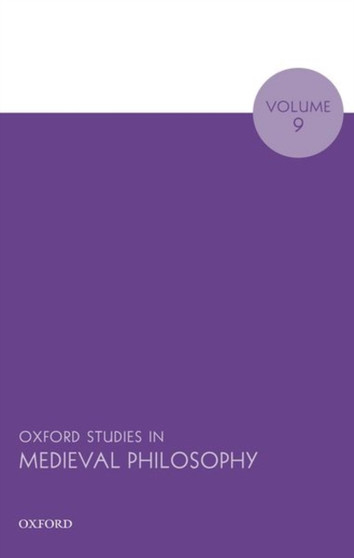 Oxford Studies in Medieval Philosophy Volume 9 : 9