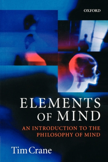 Elements of Mind : An Introduction to the Philosophy of Mind