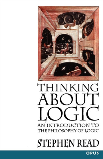 Thinking About Logic : An Introduction to the Philosophy of Logic