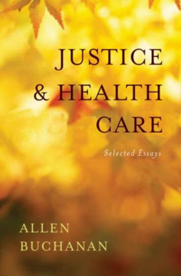 Justice and Health Care : Selected Essays