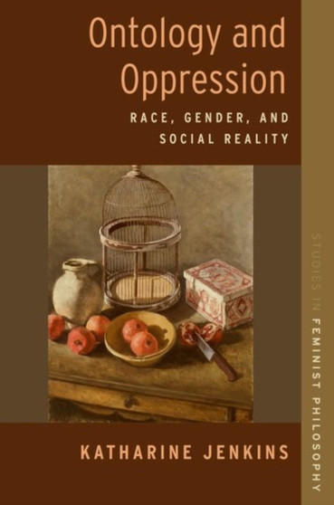 Ontology and Oppression : Race, Gender, and Social Reality