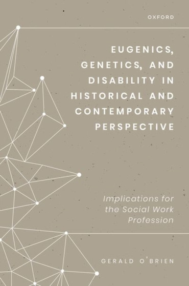 Eugenics, Genetics, and Disability in Historical and Contemporary Perspective : Implications for the Social Work Profession