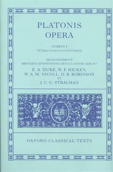 Plato Opera Volume I : Euthyphro, Apologia, Crito, Phaedo, Cratylus, Theaetetus,Sophista, Politicus