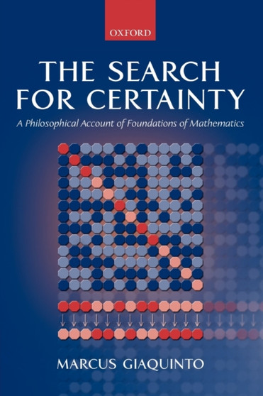 The Search for Certainty : A Philosophical Account of Foundations of Mathematics
