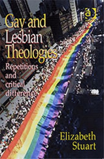 Gay and Lesbian Theologies : Repetitions with Critical Difference Gay and Lesbian Theologies : Repetitions with Critical Difference