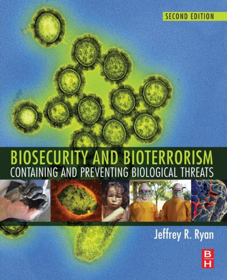 Biosecurity and Bioterrorism : Containing and Preventing Biological Threats