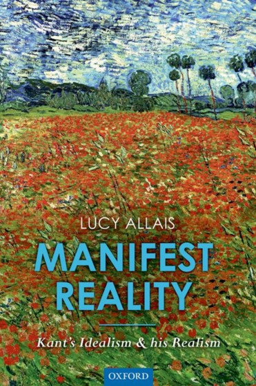 Manifest Reality : Kant's Idealism and his Realism
