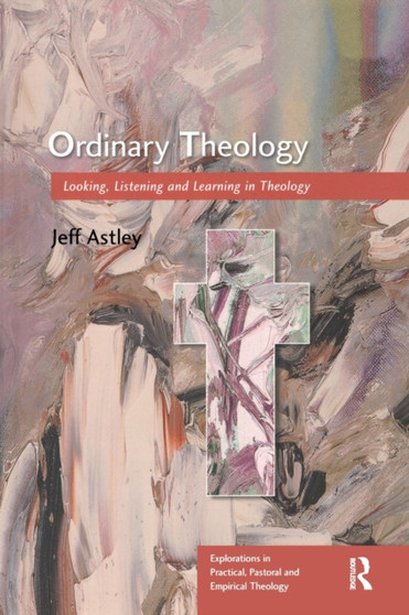 Ordinary Theology : Looking, Listening and Learning in Theology Ordinary Theology : Looking, Listening and Learning in Theology
