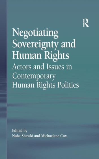 Negotiating Sovereignty and Human Rights : Actors and Issues in Contemporary Human Rights Politics
