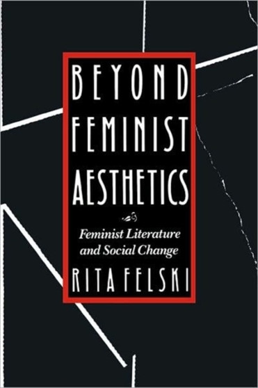 Beyond Feminist Aesthetics : Feminist Literature and Social Change