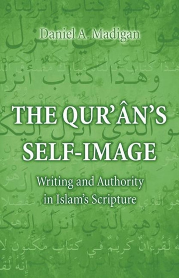 The Qur'an's Self-Image : Writing and Authority in Islam's Scripture