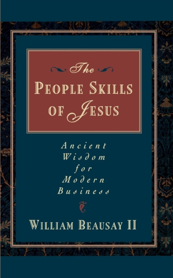The People Skills of Jesus : Ancient Wisdom for Modern Business