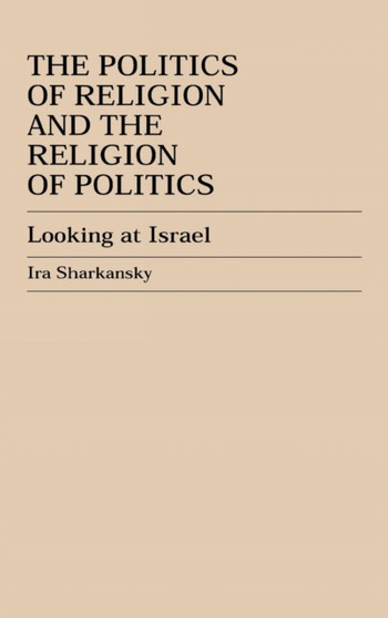 The Politics of Religion and the Religion of Politics : Looking at Israel