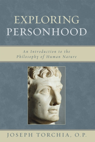 Exploring Personhood : An Introduction to the Philosophy of Human Nature