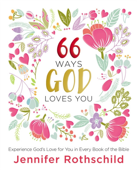 66 Ways God Loves You : Experience God's Love for You in Every Book of the Bible