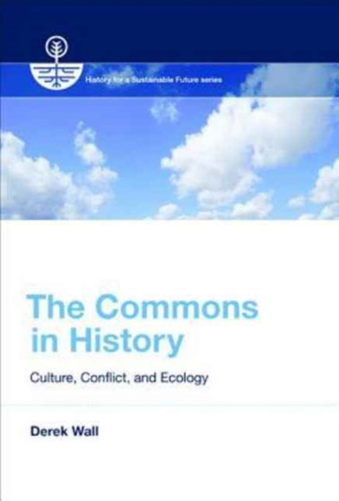 The Commons in History : Culture, Conflict, and Ecology