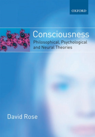 Consciousness : Philosophical, Psychological, and Neural Theories